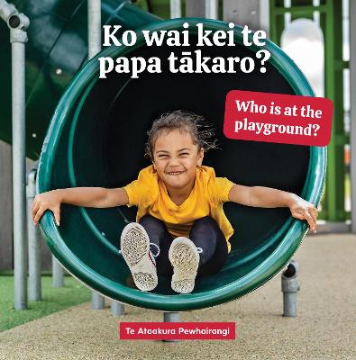 Ko wai kei te papa tākaro? Who is at the playground? by Te Ataakura Pewhairangi