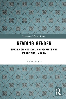 Reading Gender: Studies on Medieval Manuscripts and Medievalist Movies by Felice Lifshitz