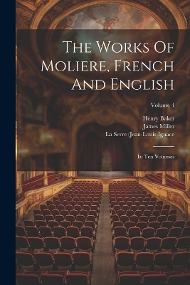 The Works Of Moliere, French And English: In Ten Volumes; Volume 4 by Henry Baker