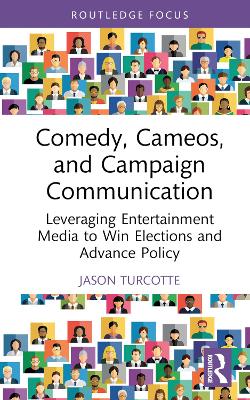 Comedy, Cameos, and Campaign Communication: Leveraging Entertainment Media to Win Elections and Advance Policy book