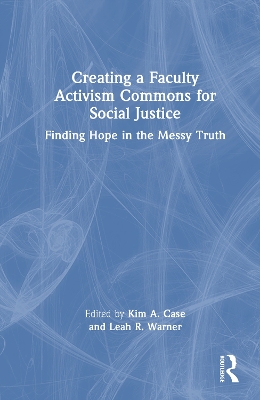 Creating a Faculty Activism Commons for Social Justice: Finding Hope in the Messy Truth book