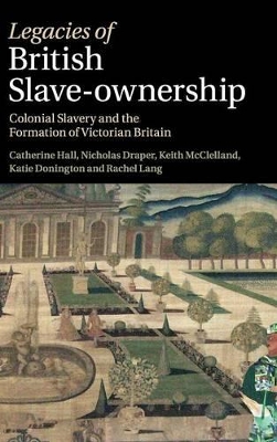 Legacies of British Slave-Ownership by Catherine Hall