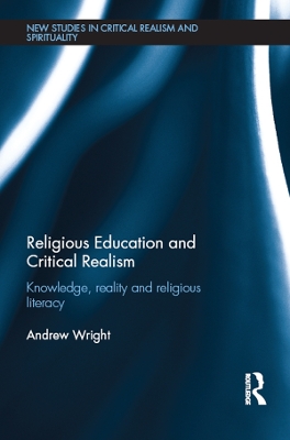 Religious Education and Critical Realism: Knowledge, Reality and Religious Literacy by Andrew Wright
