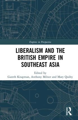 Liberalism and the British Empire in Southeast Asia by Gareth Knapman