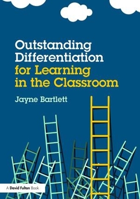 Outstanding Differentiation for Learning in the Classroom by Jayne Bartlett