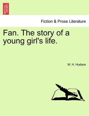 Fan. the Story of a Young Girl's Life. by W H Hudson