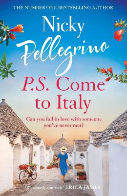 P.S. Come to Italy: The perfect uplifting and gorgeously romantic holiday read from the No.1 bestselling author! book