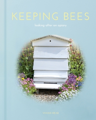 Keeping Bees: Looking After an Apiary by Vivian Head