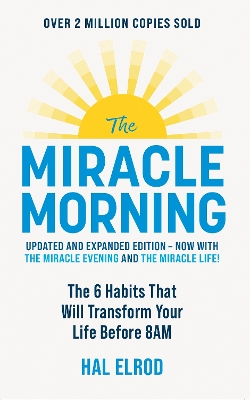 The Miracle Morning (Updated and Expanded Edition): The 6 Habits That Will Transform Your Life Before 8AM by Hal Elrod