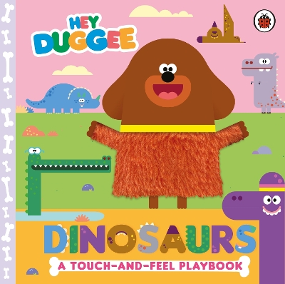 Hey Duggee: Dinosaurs: A Touch-and-Feel Playbook book