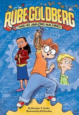 Rube Goldberg and His Amazing Machines by Brandon T. Snider
