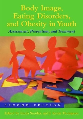 Body Image, Eating Disorders, and Obesity in Youth by J. Kevin Thompson