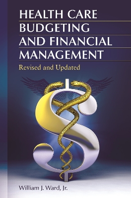 Health Care Budgeting and Financial Management, 2nd Edition by William J. Ward Jr.