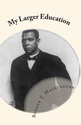 My Larger Education by Booker T. Washington