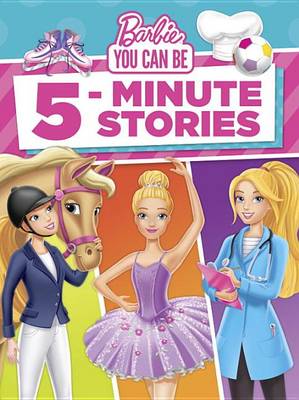 Barbie You Can Be 5-Minute Stories (Barbie) book