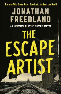 The Escape Artist: The Man Who Broke Out of Auschwitz to Warn the World by Jonathan Freedland