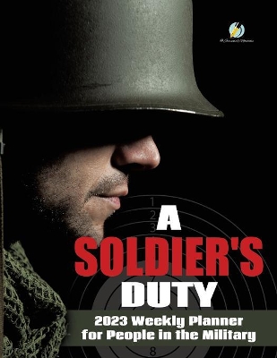 A Soldier's Duty: 2023 Weekly Planner for People in the Military book