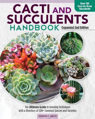Cacti and Succulent Handbook, 2nd Edition: The Ultimate Guide to Growing Techniques with a Directory of 300+ Common Species and Varieties book