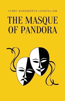 The Masque of Pandora by Henry Wadsworth Longfellow