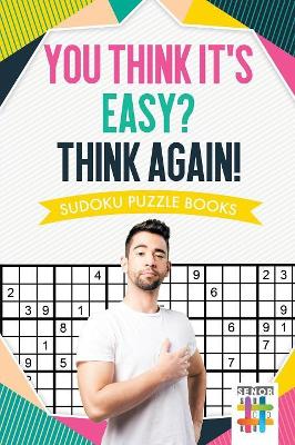 You Think It's Easy? Think Again! Sudoku Puzzle Books book