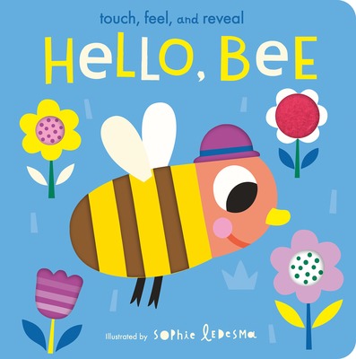 Hello, Bee: Touch, Feel, and Reveal by Isabel Otter