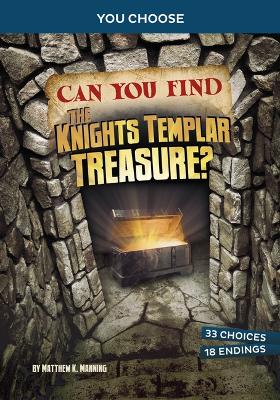 Can You Find the Knights Templar Treasure?: An Interactive Treasure Adventure by Matthew K Manning
