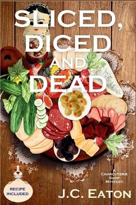 Sliced, Diced and Dead: A Charcuterie Shop Mystery book