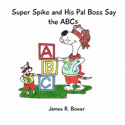 Super Spike and His Pal Boss Say the ABCs book