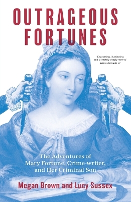 Outrageous Fortunes: The Adventures of Mary Fortune, Crime-writer, and Her Criminal Son George book