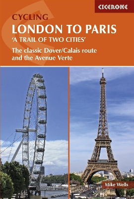 Cycling London to Paris: The classic Dover/Calais route and the Avenue Verte by Mike Wells