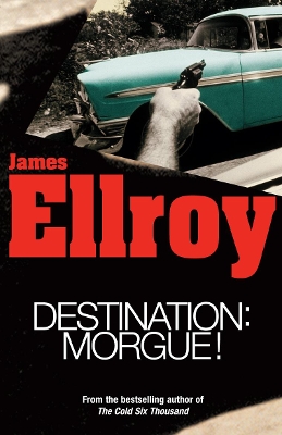 Destination: Morgue by James Ellroy