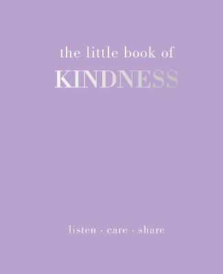 The Little Book of Kindness: Listen. Care. Share book