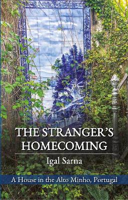 The Stranger's Homecoming: A House in the Alto Minho, Portugal book