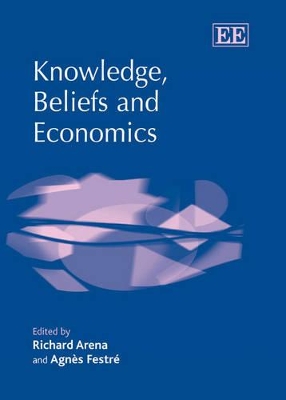 Knowledge, Beliefs and Economics by Richard Arena