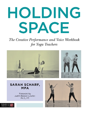 Holding Space: The Creative Performance and Voice Workbook for Yoga Teachers book