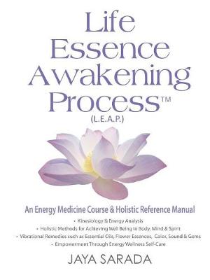 Life Essence Awakening Process- An Energy Medicine Course and Holistic Reference Manual book