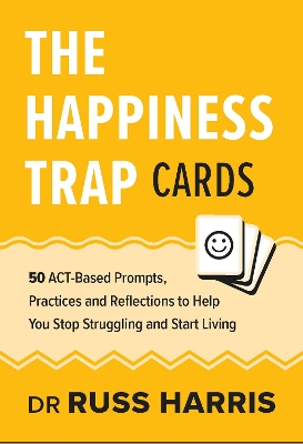 The Happiness Trap Cards: 50 ACT-Based Prompts, Practices and Reflections to Help You Stop Struggling and Start Living book