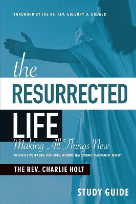 The Resurrected Life Study Guide by Charlie Holt