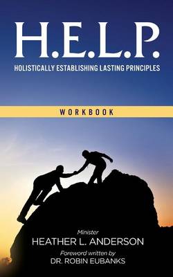 H.E.L.P. - Holistically Establishing Lasting Principals (Workbook) book