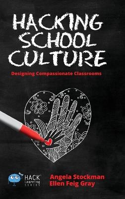 Hacking School Culture: Designing Compassionate Classrooms book