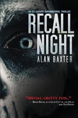 Recall Night: An Eli Carver Supernatural Thriller - Book 2 by Alan Baxter