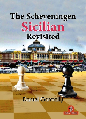 The Scheveningen Sicilian Revisited: A Complete Repertoire for the Sicilian Player book