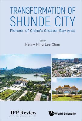 Transformation Of Shunde City: Pioneer Of China's Greater Bay Area book