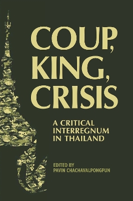 Coup, King, Crisis: A Critical Interregnum in Thailand book