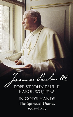 In God's Hands: The Spiritual Diaries of Pope St John Paul II by Pope St John Paul II