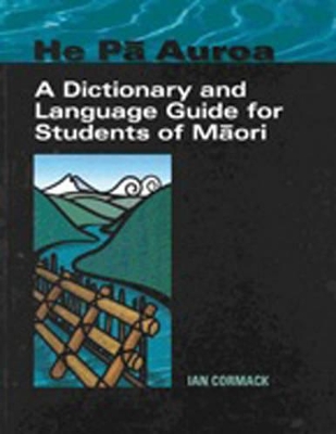 He Pa Auroa - A Dictionary and Language Guide for Students of Maori book