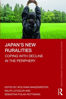 Japan’s New Ruralities: Coping with Decline in the Periphery by Wolfram Manzenreiter