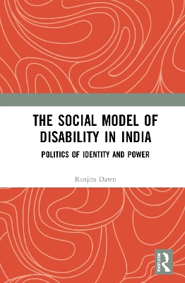 The Social Model of Disability in India: Politics of Identity and Power by Ranjita Dawn