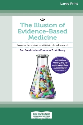 The Illusion of Evidence-Based Medicine: Exposing the crisis of credibility in clinical research [Large Print 16pt] book