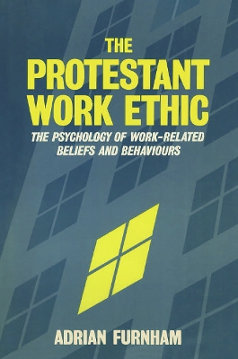 The Protestant Work Ethic: The Psychology of Work Related Beliefs and Behaviours book